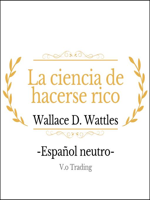 Title details for La ciencia de hacerse rico by Wallace D. Wattles - Available